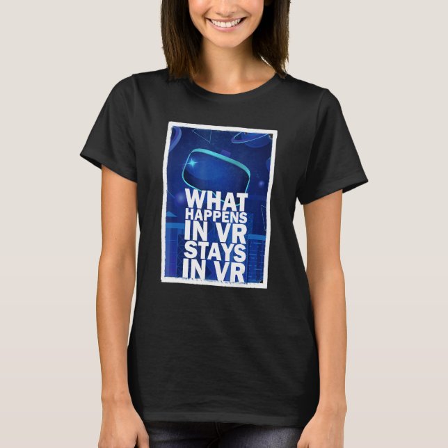 Was In Vr Geschieht, Bleibt In Vr    Virtuelle Rea T-Shirt (Vorderseite)