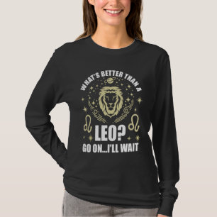 Was ist besser als ein Leo Zodiac Sign Lion Leo Sh T-Shirt