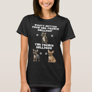 Was ist besser als eine französische Bulldogge-Ide T-Shirt
