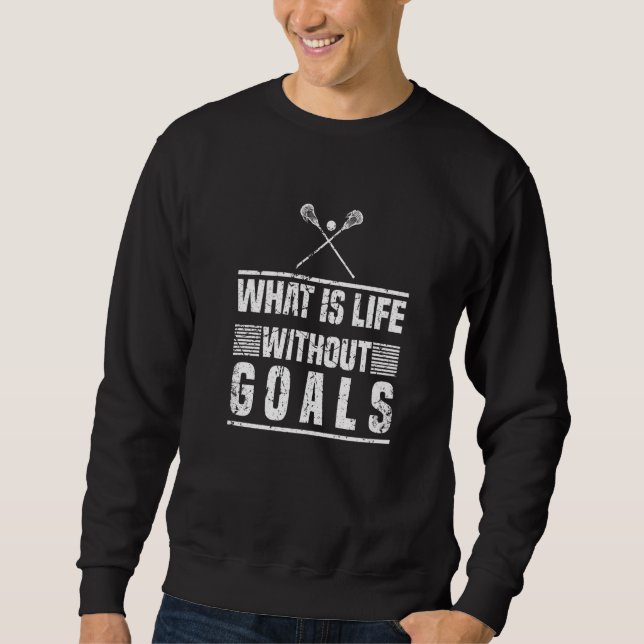 Was ist das Leben ohne Ziele Lacrosse Player? Sweatshirt (Vorderseite)