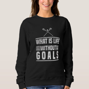 Was ist das Leben ohne Ziele? Sweatshirt