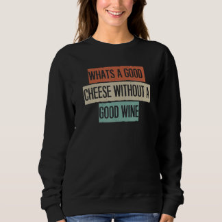 Was ist ein guter Käse ohne einen guten Wein Sweatshirt