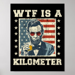Was ist ein Kilometer Abe Lincoln 4. Juli Lustig P Poster