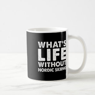 Was ist Leben ohne Nordic-Skiing-T-Shirt Lustiges Kaffeetasse