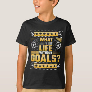 Was ist Leben ohne Ziele, Fußball T-Shirt