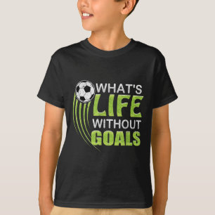 Was ist Leben ohne Ziele Fußball T-Shirt