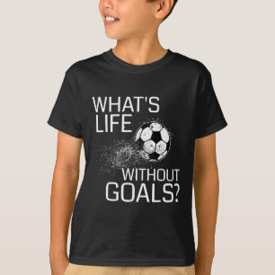 Was ist Leben ohne Ziele - Lustiges Fußball-Gesche T-Shirt