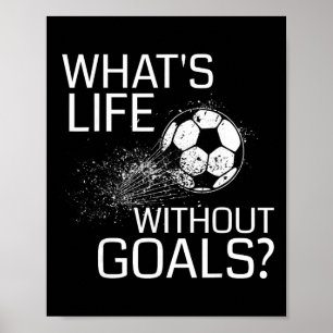 Was ist Leben ohne Ziele - Lustiges Fußballgeschen Poster
