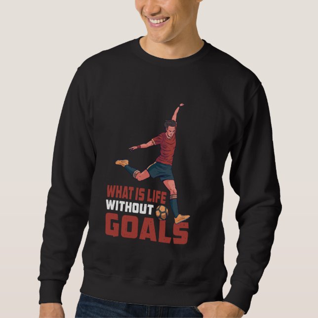 Was ist Leben ohne Ziele? Sweatshirt (Vorderseite)