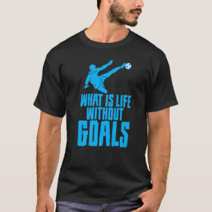 Was ist Leben ohne Ziele? T-Shirt