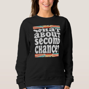 Was ist mit der zweiten Chance sarkastisch Sweatshirt