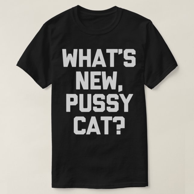 Was ist neu, Pussycat T - Shirt lustige Sprichwort (Design vorne)