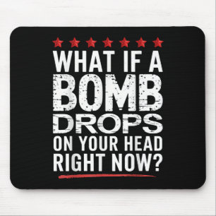 Was ist, wenn eine Bombe jetzt auf Ihren Kopf fäll Mousepad
