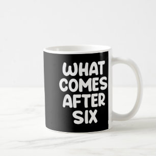 Was kommt nach sechs lustigen 6 7 Meme sechs siebe Kaffeetasse