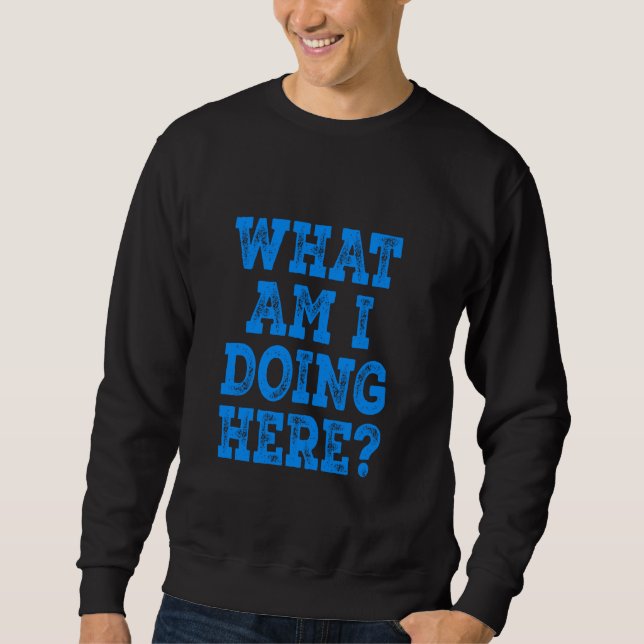 Was mache ich hier - blau erschüttert sweatshirt (Vorderseite)