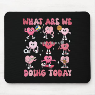 Was machen wir heute, Pe Lehrer Herzen Valentinsta Mousepad