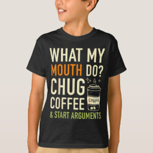 Was Mein Mund Tut Kaffee Trinken Beginnt Argumente T-Shirt