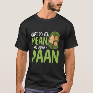 Was Meinst Du Ich Hatte Genug Paan Meetha Paan Ben T-Shirt