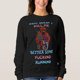 Was mich nicht umbringt, Sarcasm-Zitat zu schreibe Sweatshirt