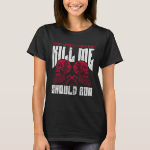 Was mich nicht umbringt, sollte weglaufen T-Shirt