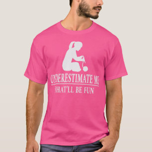 Was mich unterschätzt, meine Damen Empowerment 351 T-Shirt