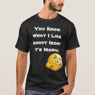 Was mir an Ironie gefällt, ist, dass sie ironisch T-Shirt
