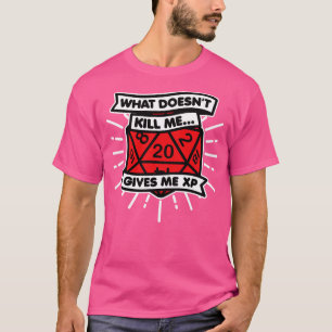 Was mir XP-Würfel durch das Töten bringt T-Shirt