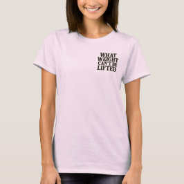 Was nicht gehoben werden kann Damen-T-Shirt T-Shirt