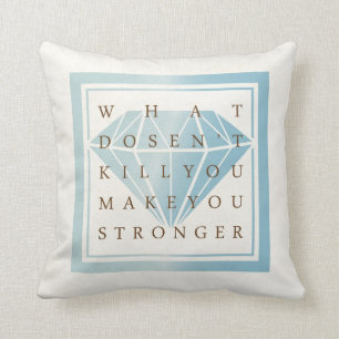 Was nicht tötet, macht Sie zu stärkeren Zitaten Kissen