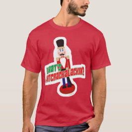 Was Nutcrackalackin Nutcracker Funny Design ist T-Shirt