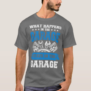Was passiert in der Garage harte Arbeiter Geschenk T-Shirt