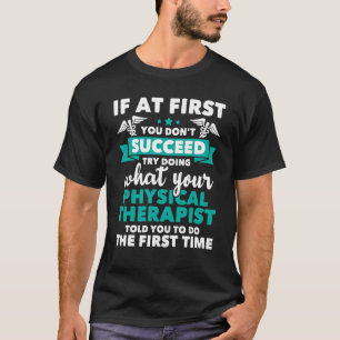 Was Physiotherapeut Ihnen gesagt hat - Physikalisc T-Shirt