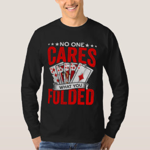 Was Sie gefaltetes Glücksspiel Poker Spieler Kasin T-Shirt