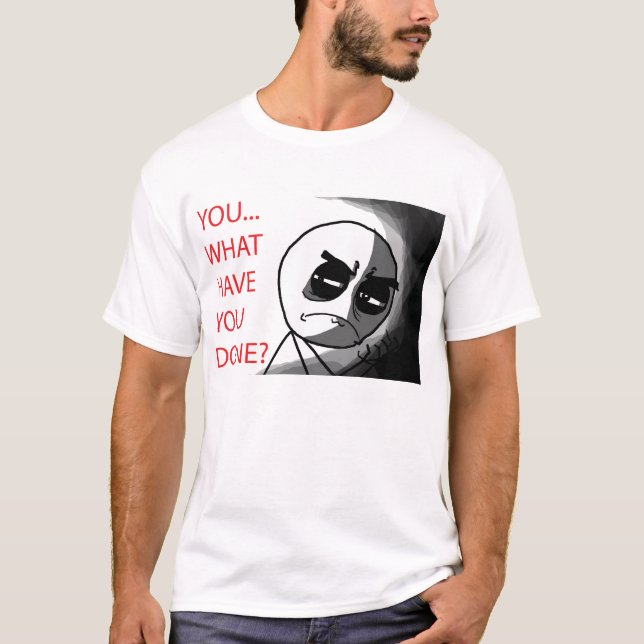 Was Sie getan haben - T - Shirt (Vorderseite)