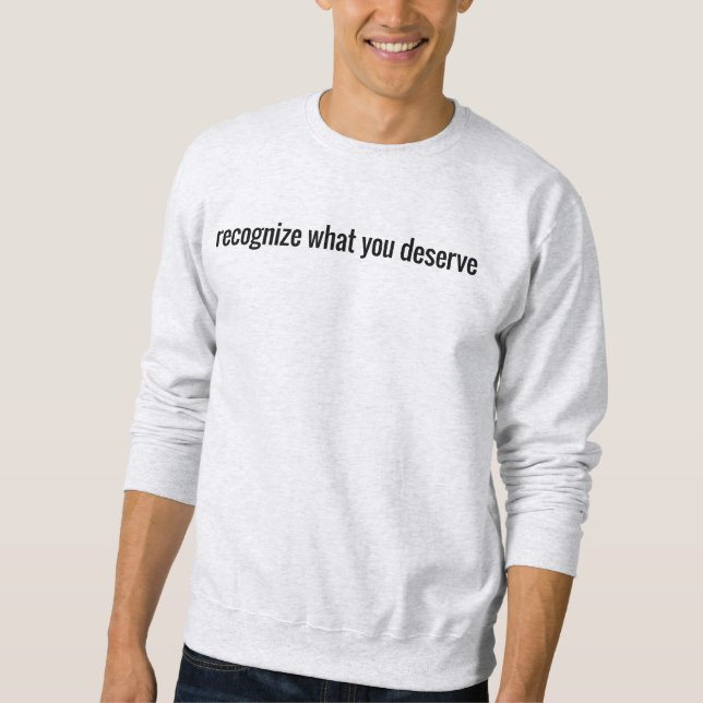 Was Sie verdienen Männergrundhemd Sweatshirt (Vorderseite)