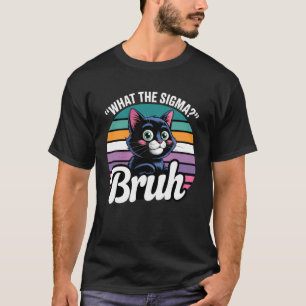 Was Sigma Bruh Lustiger Meme Schwarze Katze Wortsp T-Shirt