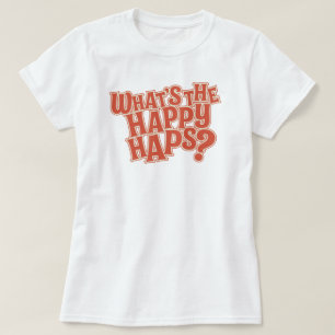Was sind die Happy Haps? Funny Zitat T-Shirt