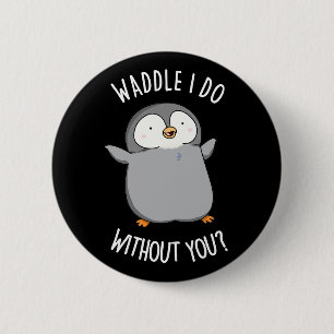 Was soll ich ohne dich tun Lustiger Pinguin Wortsp Button