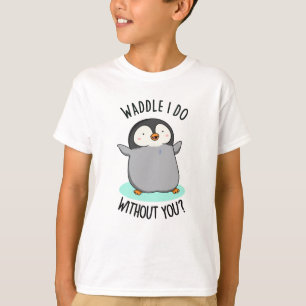 Was soll ich ohne Dich tun Lustiger Pinguin Wortsp T-Shirt
