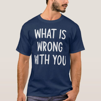 Was stimmt nicht mit dir Lustiger Witz Sarkastisch T-Shirt