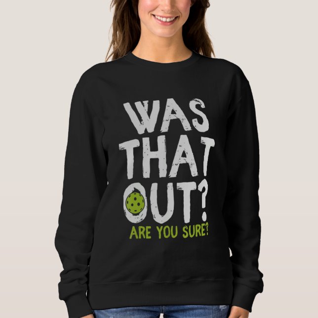 Was That Out Are You Sure - Pickleball Sweatshirt (Vorderseite)