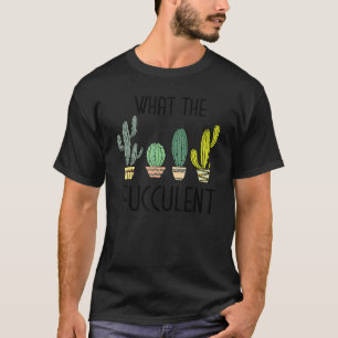 Was The Fucculent Kaktus Sukkulenten Pflanzen Neu T-Shirt