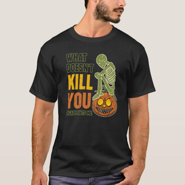 Was tötet dich nicht, enttäuscht mich Halloween T-Shirt (Vorderseite)