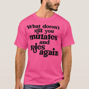 Was tötet dich nicht und versucht wieder T-Shirt