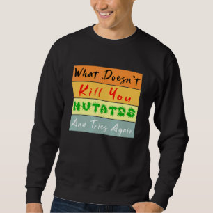 Was tötet Sie nicht mutiert und versucht wieder Vi Sweatshirt