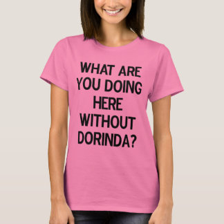 Was tun Sie hier ohne Dorinda? T-Shirt