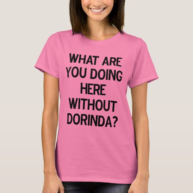 Was tun Sie hier ohne Dorinda? T-Shirt (Vorderseite)