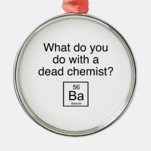 Was tun Sie mit einem toten Chemiker? Barium Ornament Aus Metall