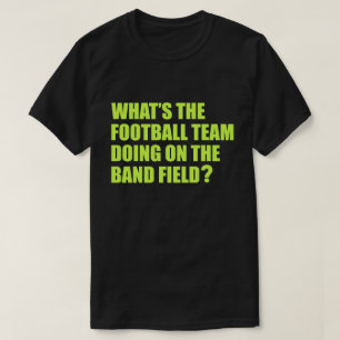 Was tut das Fußball-Team? Schulband-Humor T-Shirt