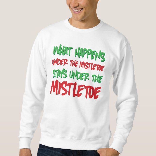 Was unter dem Mistelzweig geschieht, bleibe Sweatshirt (Vorderseite)